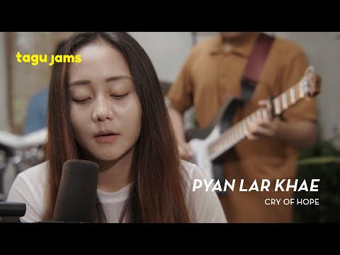 Pyan Lar Khae - Cry of Hope at Tagu Jams