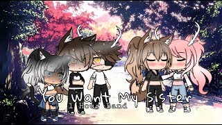 You Want My Sister // GLMV // 100% Edition