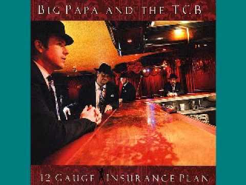 Big Papa & The TCB - 12 Gauge Insurance Plan - 2009 - All I Need - LESINI BLUES