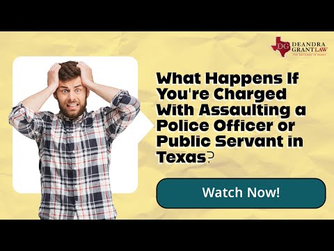What Happens If You’re Charged With Assaulting a Police Officer or Public Servant in Texas?