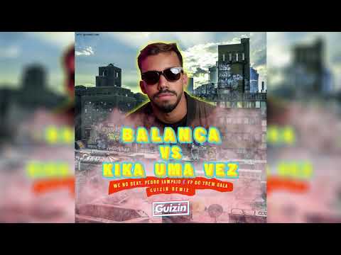 Balança Vs Kika Uma Vez (Guizin Remix) - WC no BEAT ft. Pedro Sampaio & FP do TremBala | MC Jotinha