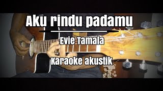 Download lagu Kemanapun ada bayanganmu (Aku rindu padamu) Evie Tamala (karaoke gitar akustik) cover mp3
