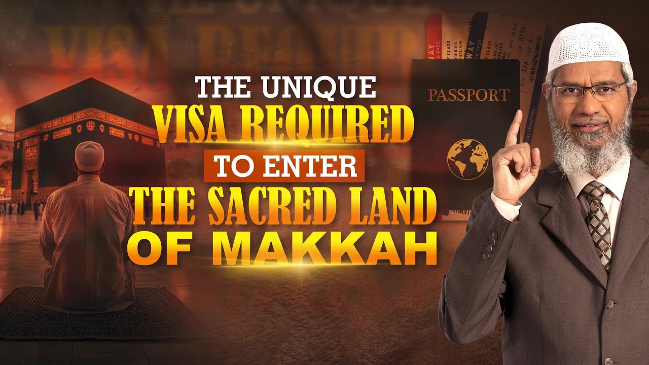 The Unique Visa Required to Enter the Sacred Land of Makkah - Dr Zakir Naik