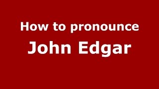 How to pronounce John Edgar