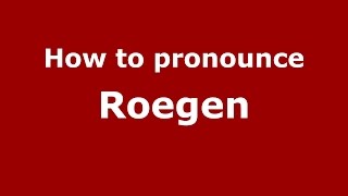 How to pronounce Roegen