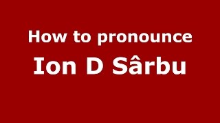 How to pronounce Ion D Sârbu