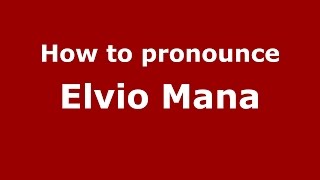 How to pronounce Elvio Mana