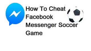 How To Cheat Facebook Messenger Soccer Game