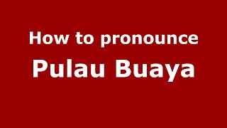 How to pronounce Pulau Buaya