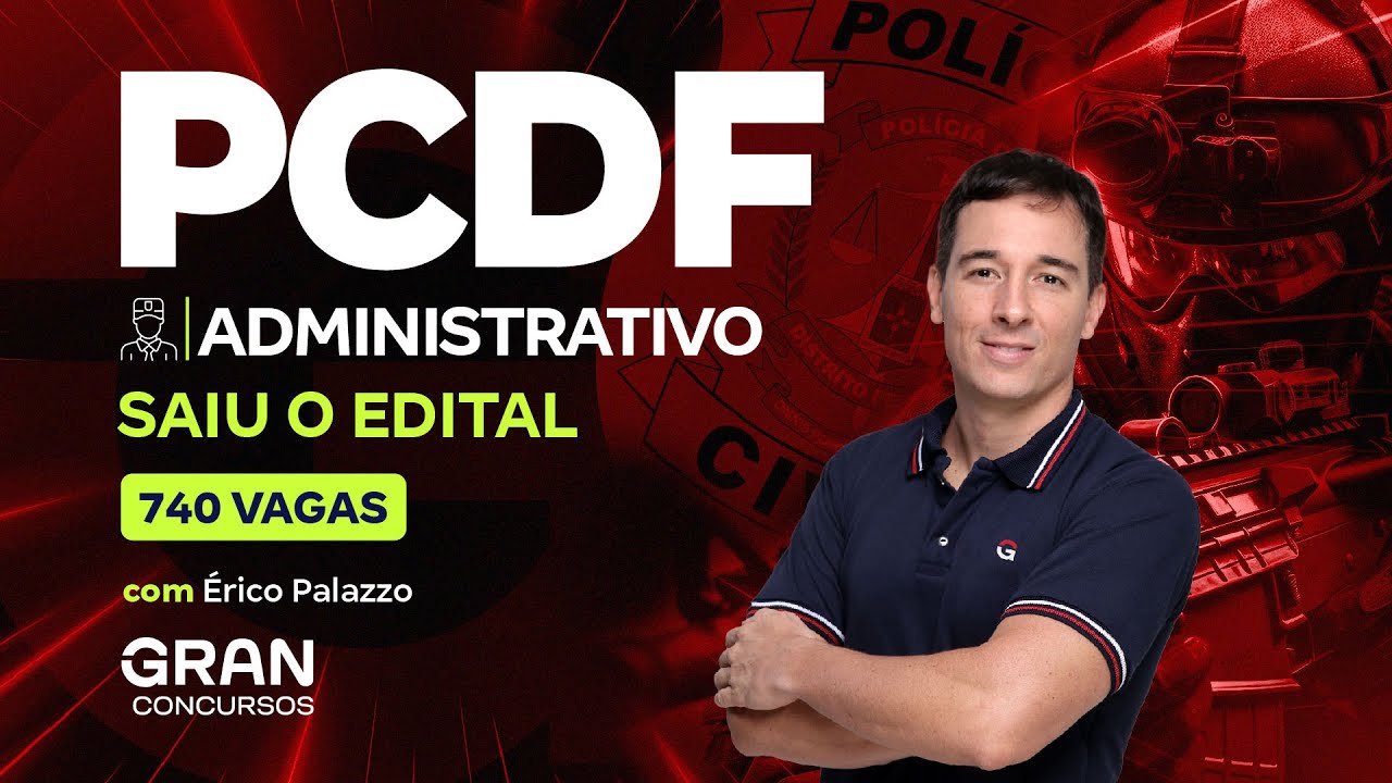 Concurso PCDF Administrativo: Saiu o edital com 740 vagas | Érico Palazzo