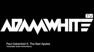 Paul Oakenfold ft. The Bad Apples 'Vulnerable' (Adam White Remix)