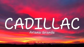 Ariana Grande - Cadillac song (Lyrics)