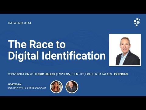 The Race to Digital Identification w/ Eric Haller @ExperianDataLabs (Episode 144) #DataTalk