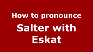 How to pronounce Salter With Eskat