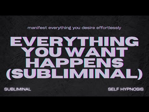 EVERYTHING YOU WANT HAPPENS (SUBLIMINAL)