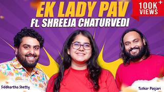 Ek Lady Pav ft. @ShreejaChaturvedi  | Siddhartha Shetty | Tushar Poojari