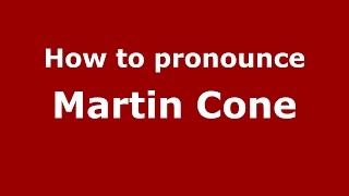 How to pronounce Martin Cone