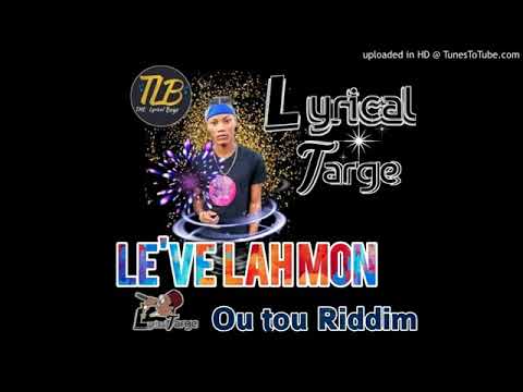 Lyrical Targe - Leve Lah Mon Uh (Lift Up Your Hands) [Ou Tou Riddim] 2020 #TLB