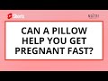 Can A Pillow Help You Get Pregnant Fast