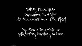 SARAH McLACHLAN - Swinging On A Star CBC Vancouver 1989 Vox/Ben's Song/Captive