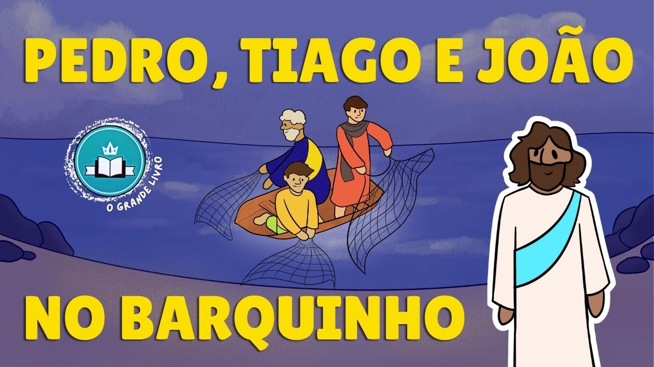História da Bíblia Para Crianças: PEDRO TIAGO E JOÃO NO BARQUINHO | O Grande Livro