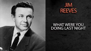 JIM REEVES - WHAT WERE YOU DOING LAST NIGHT