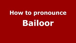 How to pronounce Bailoor
