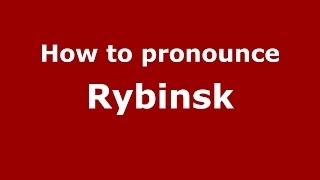 How to pronounce Rybinsk