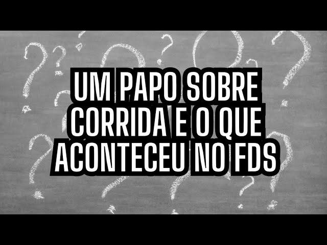 UMA CONVERSA sobre CORRIDA e o que aconteceu no final de semana