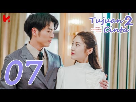 INDO SUB Well Intended Love S2 (Tujuan Cinta S2) EP07 | Xu Kai Cheng, Wang Shuang