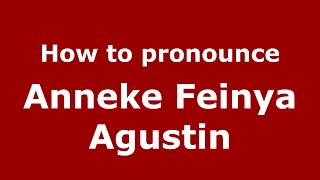 How to pronounce Anneke Feinya Agustin