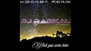 Wish you were here - Kizomba Remix - Dj Radikal