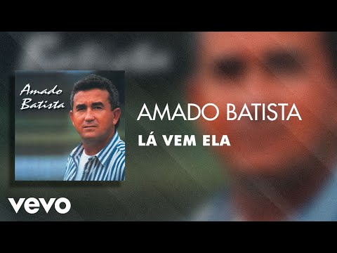 Amado Batista - Lá Vem Ela (Áudio Oficial)