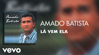 Download lagu Amado Batista - Lá Vem Ela (Áudio Oficial) mp3