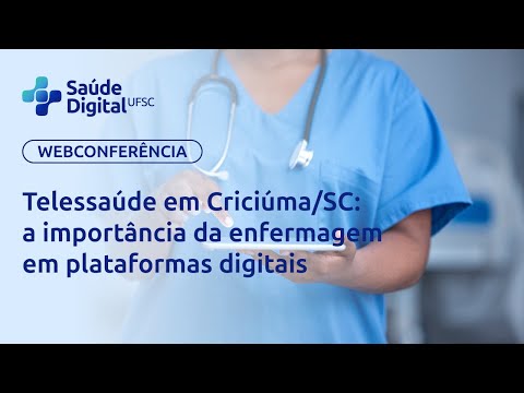 Webconferência - Telessaúde em Criciúma (SC): a importância da enfermagem em plataformas digitais