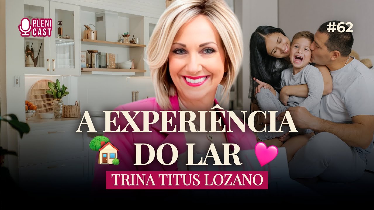 A Experiência do Lar com Trina Titus | Plenicast #62