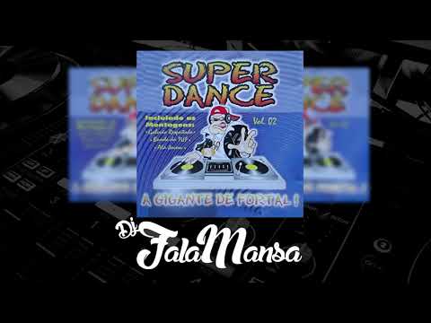SUPER DANCE VOL.02 - A GIGANTE DE FORTAL | DJ FALAMANSA