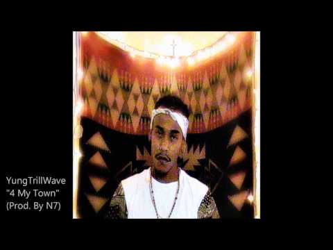 YungTrillWave  - 4 My Town (Prod By N7)