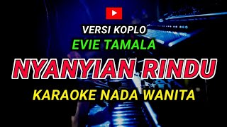 Download lagu NYANYIAN RINDU - KARAOKE Nada Wanita - Versi Koplo || Evie Tamala mp3