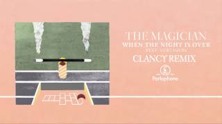 The Magician - When The Night Is Over feat. Newtimers (Clancy Remix)