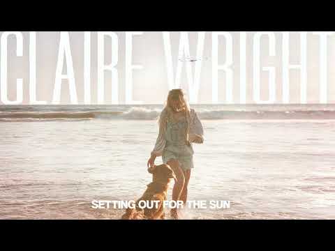 Claire Wright - Setting Out for the Sun (Official Audio)