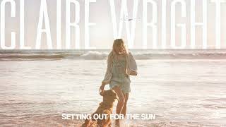 Claire Wright - Setting Out for the Sun (Official Audio)
