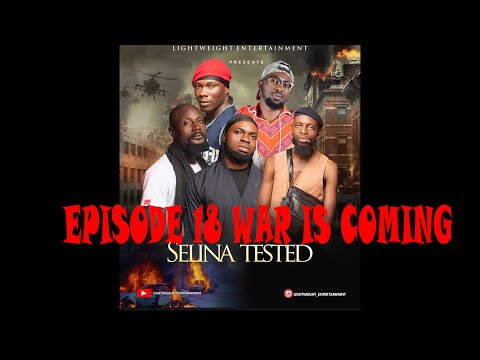 SELINA TESTED –  (EPISODE 18 WAR IS COMING)