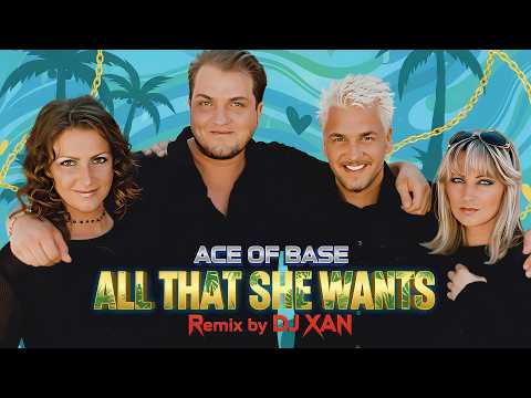 ACE OF BASE - All That She Wants (remix by DJ XAN)