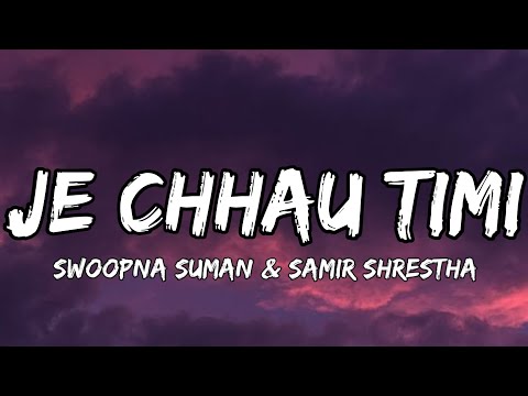 Je chhau timi lyrics - Swoopna Suman × Samir Shrestha