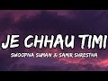 Je Chhau Timi Lyrics Swoopna Suman Samir Shrestha