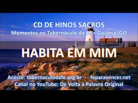 HINOS SACROS - HABITA EM MIM (Tabernáculo da Fé - Goiânia-GO)