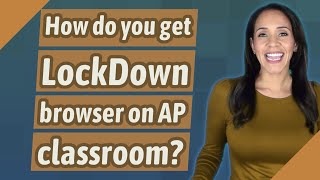 How do you get LockDown browser on AP classroom?