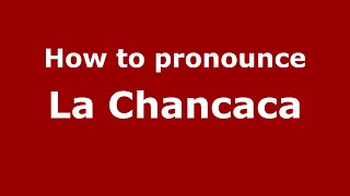 How to pronounce La Chancaca