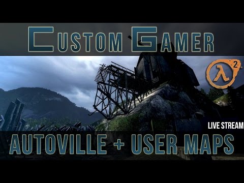 Live Stream - Half-Life 2 : Autoville + user maps [Part 1 of 2]